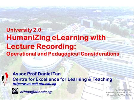 1 Assoc Prof Daniel Tan Centre for Excellence for Learning & Teaching  e: Presentation for Learning & Media.