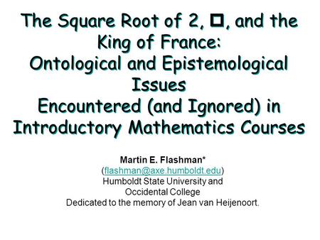 The Square Root of 2, p, and the King of France: Ontological and Epistemological Issues Encountered (and Ignored) in Introductory Mathematics Courses Martin.
