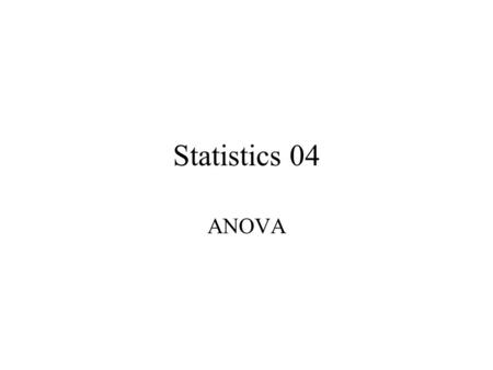 Statistics 04 ANOVA. Analysis of Variance (ANOVA) Z test or t test is used to test whether two sample means are sufficiently different to indicate the.