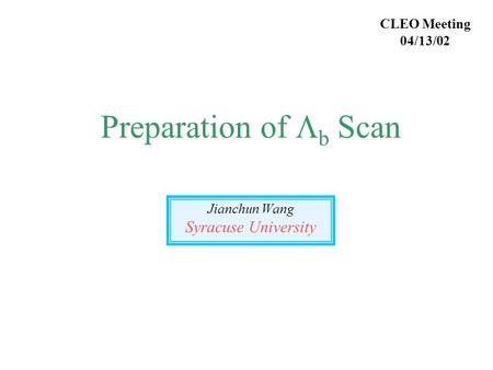 Preparation of  b Scan Jianchun Wang Syracuse University CLEO Meeting 04/13/02.
