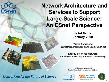 1 Networking for the Future of Science Network Architecture and Services to Support Large-Scale Science: An ESnet Perspective William E. Johnston ESnet.