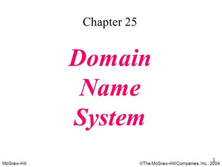 McGraw-Hill©The McGraw-Hill Companies, Inc., 2004 1 Chapter 25 Domain Name System.