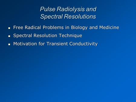 Pulse Radiolysis and Spectral Resolutions Free Radical Problems in Biology and Medicine Free Radical Problems in Biology and Medicine Spectral Resolution.