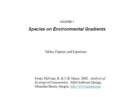 From: McCune, B. & J. B. Grace. 2002. Analysis of Ecological Communities. MjM Software Design, Gleneden Beach, Oregon