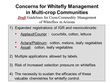 1)Expanded registrations of IGR and neonicotinoids: Applaud/Courier : cucurbits, cotton, lettuce Actara/Platinum: cotton, melons, leafy vegetables Assail: