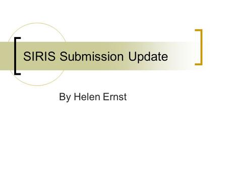 SIRIS Submission Update By Helen Ernst. SIRIS Implementation All campuses must implement Phase 1 (Course, Student, Term/Section & Degree) by fall 2010.