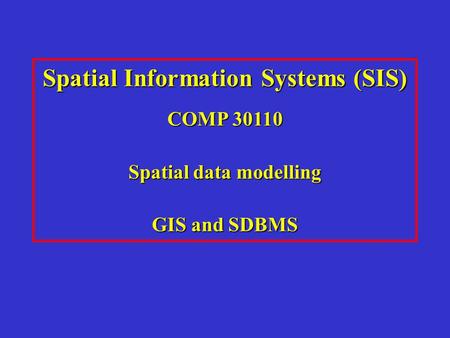 Spatial Information Systems (SIS) Spatial data modelling