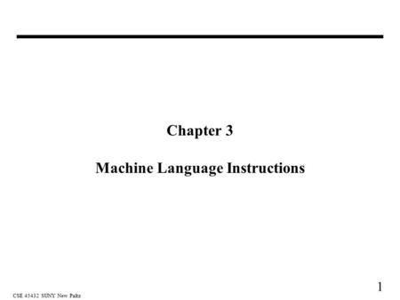 1 CSE 45432 SUNY New Paltz Chapter 3 Machine Language Instructions.