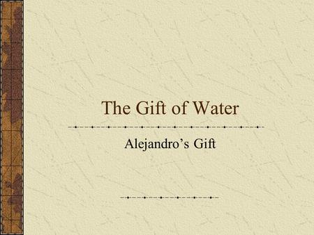The Gift of Water Alejandro’s Gift.