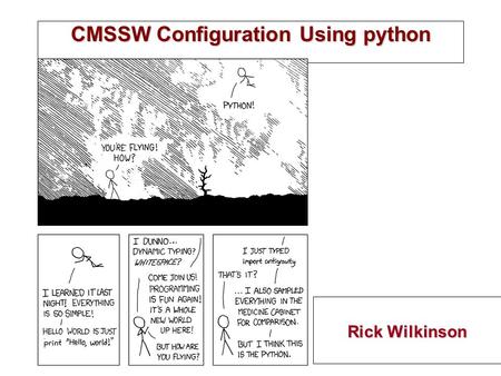 CMSSW Configuration Using python Rick Wilkinson. Python configurations u Your cfg, cfi, and cffs will not be supported in CMSSW_2_1_0. u They’ll be replaced.