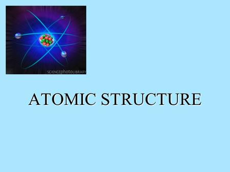 ATOMIC STRUCTURE. Atomic Structure All matter is composed of atoms. Understanding the structure of atoms is critical to understanding the properties of.
