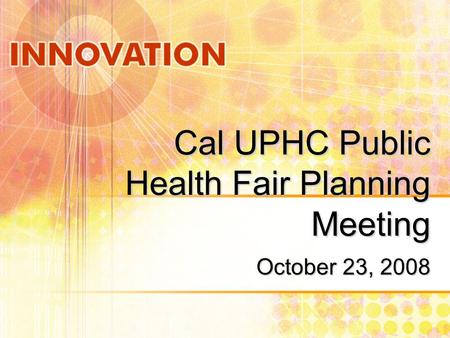 Cal UPHC Public Health Fair Planning Meeting October 23, 2008.