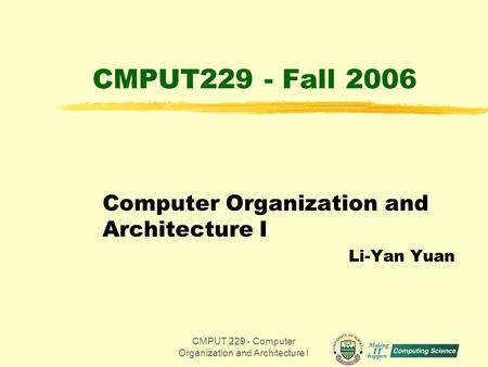 CMPUT 229 - Computer Organization and Architecture I1 CMPUT229 - Fall 2006 Computer Organization and Architecture I Li-Yan Yuan.