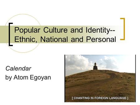 Popular Culture and Identity-- Ethnic, National and Personal Calendar by Atom Egoyan.