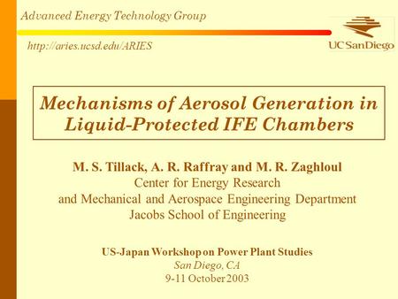 Advanced Energy Technology Group  Mechanisms of Aerosol Generation in Liquid-Protected IFE Chambers M. S. Tillack, A. R. Raffray.