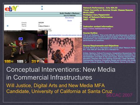 Conceptual Interventions: New Media in Commercial Infrastructures Will Justice, Digital Arts and New Media MFA Candidate, University of California at Santa.