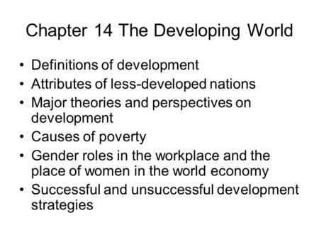Chapter 14 The Developing World Definitions of development Attributes of less-developed nations Major theories and perspectives on development Causes of.