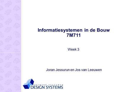 Informatiesystemen in de Bouw 7M711 Joran Jessurun en Jos van Leeuwen Week 3.