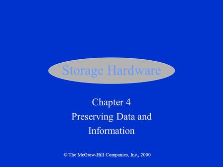 Storage Hardware Chapter 4 Preserving Data and Information © The McGraw-Hill Companies, Inc., 2000.