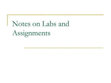 Notes on Labs and Assignments. Commenting Revisited You have probably been able to “get away” with poor inline documentation is labs  Tasks are straightforward.