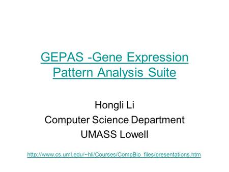 GEPAS -Gene Expression Pattern Analysis Suite Hongli Li Computer Science Department UMASS Lowell