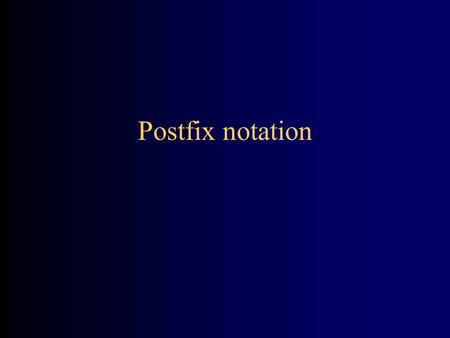 Postfix notation. About postfix notation Postfix, or Reverse Polish Notation (RPN) is an alternative to the way we usually write arithmetic expressions.
