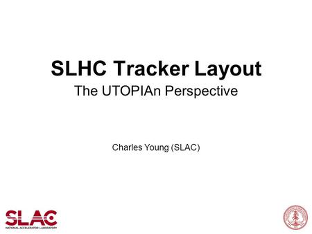 SLHC Tracker Layout The UTOPIAn Perspective Charles Young (SLAC)