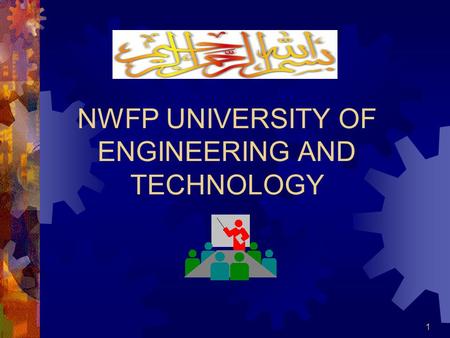 1 NWFP UNIVERSITY OF ENGINEERING AND TECHNOLOGY. 2 OVERVIEW  Brief History  Academic Programs at Main Campus, Peshawar  Academic programs at Satellite.