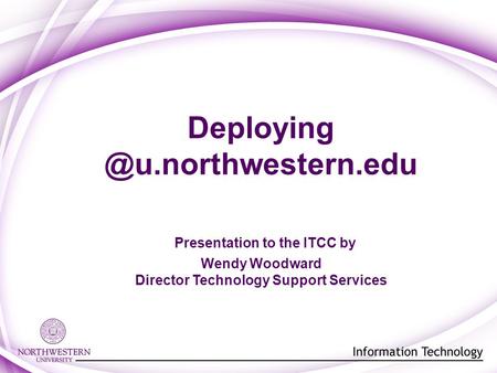 Presentation to the ITCC by Wendy Woodward Director Technology Support Services.