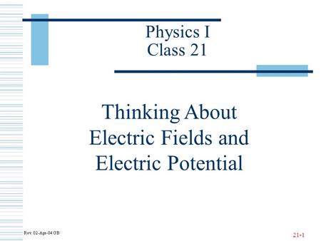 21-1 Physics I Class 21 Thinking About Electric Fields and Electric Potential.