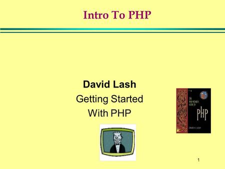 1 Intro To PHP David Lash Getting Started With PHP.
