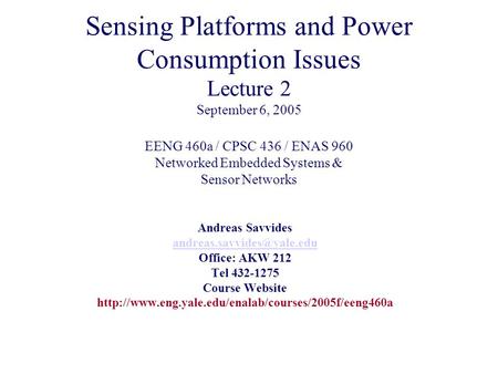 Sensing Platforms and Power Consumption Issues Lecture 2 September 6, 2005 EENG 460a / CPSC 436 / ENAS 960 Networked Embedded Systems & Sensor Networks.
