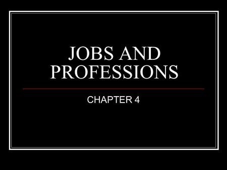JOBS AND PROFESSIONS CHAPTER 4.
