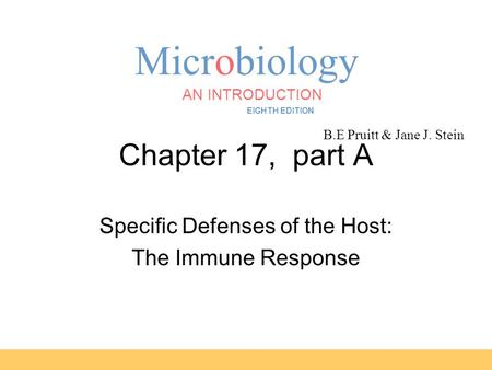 Microbiology B.E Pruitt & Jane J. Stein AN INTRODUCTION EIGHTH EDITION TORTORA FUNKE CASE Chapter 17, part A Specific Defenses of the Host: The Immune.