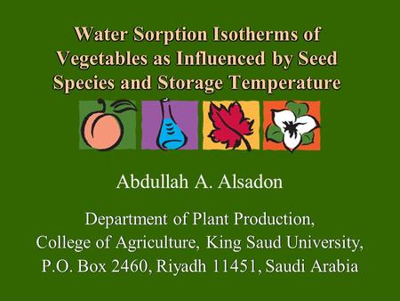 Water Sorption Isotherms of Vegetables as Influenced by Seed Species and Storage Temperature Department of Plant Production, College of Agriculture, King.