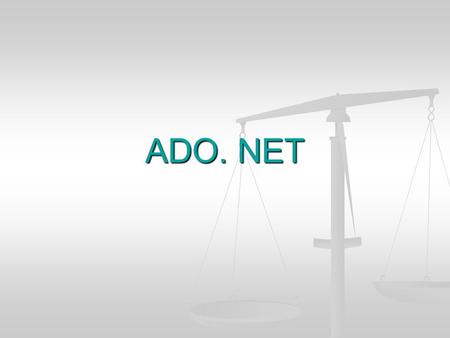 ADO. NET. What is “ADO.Net”? ADO.Net is a new object model for dealing with databases in.Net. Although some of the concepts are similar to the classical.