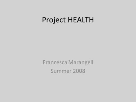 Project HEALTH Francesca Marangell Summer 2008. The Mission To lessen the correlation between poor health and poverty To connect social determinants of.