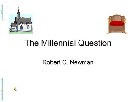 The Millennial Question Robert C. Newman Abstracts of Powerpoint Talks - newmanlib.ibri.org -newmanlib.ibri.org.