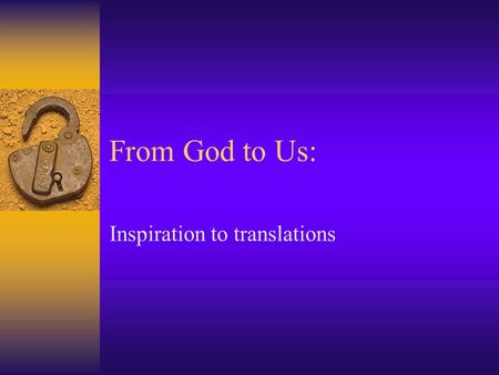 From God to Us: Inspiration to translations. Where did my NIV come from: Inspiration [God spoke to prophet] Canonicity [Books collected] Copied by Scribes: