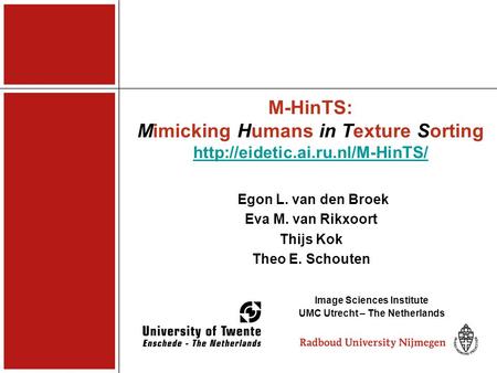 M-HinTS: Mimicking Humans in Texture Sorting   Egon L. van den Broek Eva M. van Rikxoort.