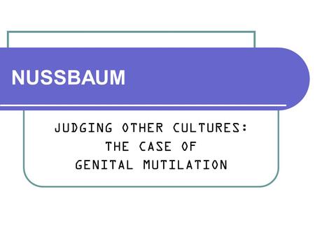 JUDGING OTHER CULTURES: THE CASE OF GENITAL MUTILATION