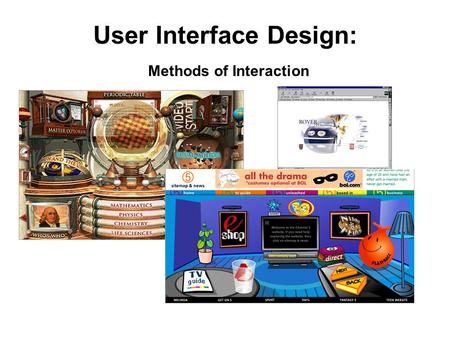User Interface Design: Methods of Interaction. Accepted design principles Interface design needs to consider the following issues: 1. Visual clarity 2.