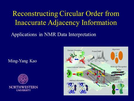 Reconstructing Circular Order from Inaccurate Adjacency Information Applications in NMR Data Interpretation Ming-Yang Kao.