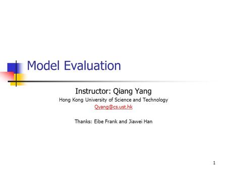 Model Evaluation Instructor: Qiang Yang