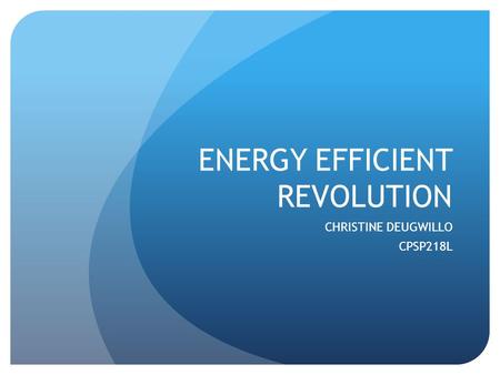 ENERGY EFFICIENT REVOLUTION CHRISTINE DEUGWILLO CPSP218L.