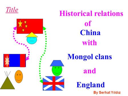 Title By Serhat Yıldız China Historical relations with Mongol clans and England of.