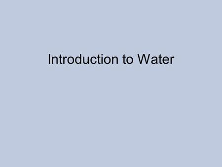 Introduction to Water. Created by Dr. Michael Pidwirny, Department of Geography, Okanagan University College, BC, CA evaporation Soil and Water.