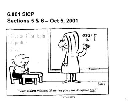 6.001 SICP 1 6.001 SICP Sections 5 & 6 – Oct 5, 2001 Quote & symbols Equality Quiz.