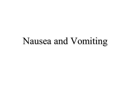 Nausea and Vomiting. Objectives To get a detailed history and associated symptoms To get the DD To recognize and treat typhoid.