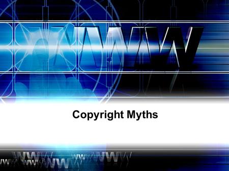 Copyright Myths. If it doesn't have a copyright notice, it's not copyrighted. This was true in the past, but today almost all major nations follow the.